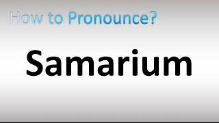 How to Pronounce Samarium [upl. by Aivataj547]