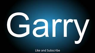 How to correctly pronounce  Garry [upl. by Laon611]