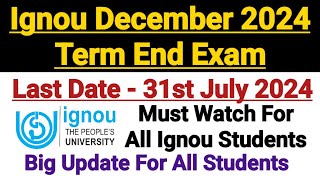 Ignou Dec 2024 Term end Exam  Last Date 31 Jul 2024  Must Watch For All Students [upl. by Rozella]