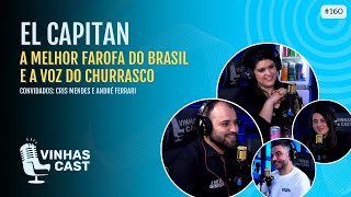 160 Vinhas Cast  El Capitain a melhor farofa do Brasil e a Voz do Churrasco [upl. by Enrichetta]