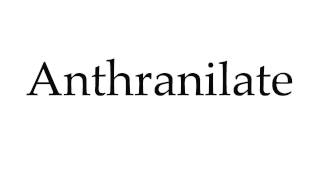 How to Pronounce Anthranilate [upl. by Giuditta]