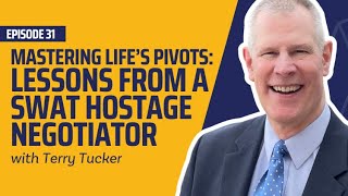 Mastering Life’s Pivots Lessons from a SWAT Hostage Negotiator  Terry Tucker [upl. by Arrekahs]