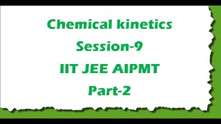 Chemical Kinetics video lecture for IIT JEE  AIPMT preparations S9Part2 [upl. by Dayna]