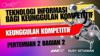 Keunggulan Kompetitif Teknologi Informasi bagi Keunggulan Kompetitif pertemuan 2 bagian 2 [upl. by Ritter]