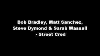 Bob Bradley Matt Sanchez Steve Dymond amp Sarah Wassall  Street Cred [upl. by Einnov787]