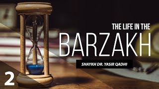 The Life in The Barzakh  Episode 2 Transitions of The Soul  Shaykh Dr Yasir Qadhi [upl. by Zilber887]