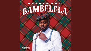 Deeper Phil  Bambelela ft Young Stunna amp Artwork Sounds  Amapiano [upl. by Pillow339]