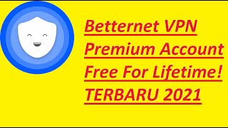 Betternet VPN Premium Account Free For Lifetime TERBARU 2021 [upl. by Sivraj368]