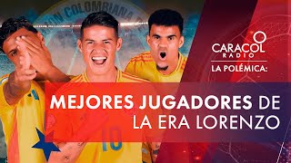 Los tres mejores jugadores de la era Lorenzo y ¿Quién está en deuda  Caracol Radio  La Polémica [upl. by Ahsia]