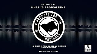 A Podcast for Radicals What is Radicalism [upl. by Razid215]