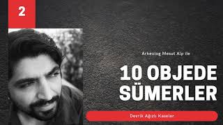 10 Objede Sümerler  2 Devrik Ağızlı Kaseler [upl. by Boonie]