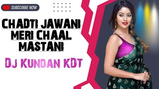 Chadti Jawani Meri Chaal Mastani Song Remix By Dj Kundan KDT Akot [upl. by Roana]