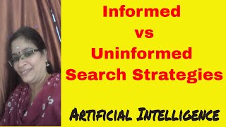 Informed vs uninformed searching strategies  Search Strategies  Artificial Intelligence [upl. by Oijres396]