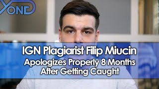 IGN Plagiarist Filip Miucin Apologizes Properly 8 Months After Getting Caught [upl. by Ruggiero]