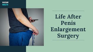 Life After Penis Enlargement Surgery [upl. by Naoma]