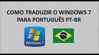 COMO TRADUZIR O WINDOWS 7 PARA PORTUGUÊS PTBR 2018 [upl. by Ayahsal]