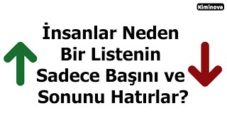 İnsanlar Neden Bir Listenin Sadece Başını ve Sonunu Hatırlar [upl. by Sylvie903]