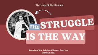 The Struggle is The Way 3 Things to Put into Action TODAY Secrets of the Saints A Rosary Journey [upl. by Nomae]