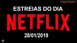 ESTREIAS NETFLIX DO DIA 28012019  GUIA DEFINITIVO DE TUDO [upl. by Panaggio]