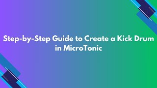 StepbyStep Guide to Create a Kick Drum in MicroTonic [upl. by Sue]