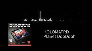 HOLOMATRIX  Planet DooDooh [upl. by Yelroc]