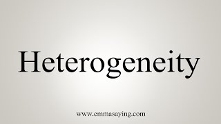 How To Say Heterogeneity [upl. by Constantia]