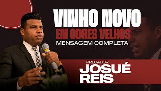 Vinho novo em Odres velhos  Pregador Josué Reis [upl. by Monah]