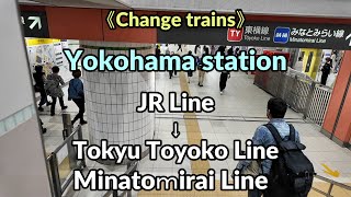 【Yokohama Station】Change trains from quotJR Linequot to quotTokyu Toyoko Line・Minatoｍirai Linequot [upl. by Pacorro]