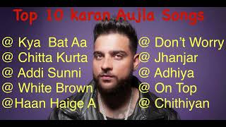 Karan Aujla Top 10 Songs Best Punjabi Songs Karan Aujla Songs [upl. by Elirpa]