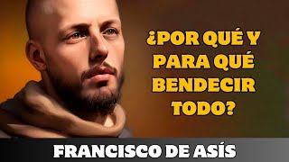 FRANCISCO DE ASÍS ¿POR QUÉ Y PARA QUÉ BENDECIR TODO [upl. by Luther]