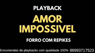 PLAYBACK  AMOR IMPOSSIVEL  FORRO COM REPIKES [upl. by Zendah149]