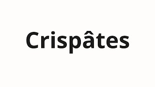 How to pronounce Crispâtes [upl. by Athenian]