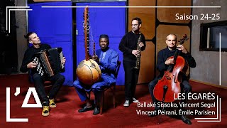 LES ÉGARÉS — Ballaké Sissoko – Vincent Segal — Vincent Peirani – Émile Parisien [upl. by Dumanian]