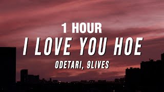 1 HOUR Odetari  I Love You Hoe Lyrics ft 9lives [upl. by Hamilah]