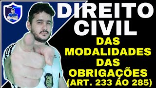 DAS MODALIDADES DAS OBRIGAÃ‡Ã•ES art 233 ao 285 DIREITO CIVIL  PARTE ESPECIAL LEITURA ESTRATÃ‰GICA [upl. by Pius]