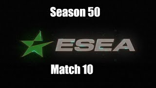 ESEA Season 50 Match 10 [upl. by Loy]