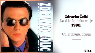 Zdravko Colic  E draga draga  Audio 1990 [upl. by Hach]