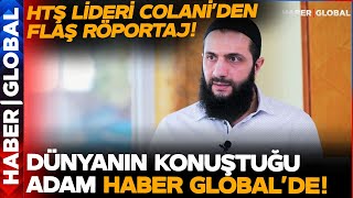 Dünyanın Gözü Onda HTŞ Lideri Colani Haber Globale Konuştu [upl. by Hsiwhem18]