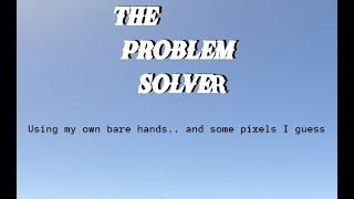 The Problem Solver My First Real Attempt At A 3D Game From Scratch [upl. by Nazario]