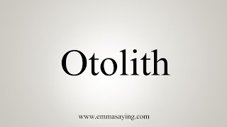 How To Say Otolith [upl. by Amron619]