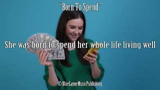 Born To Spend  Original Country Music Songwriter Demo Music amp Lyrics Lyric Video [upl. by Mainis]