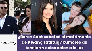 ¿Beren Saat saboteó el matrimonio de Kıvanç Tatlıtuğ Rumores de tensión y celos salen a la luz [upl. by Azilem598]