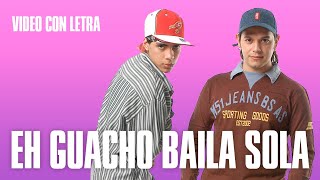 Eh Guacho Baila sola  Con letra [upl. by Krauss]