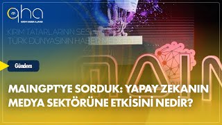 MAINGPTye sorduk Yapay zekanın medya sektörüne etkisini nedir [upl. by Naujit]