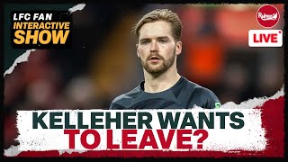 KELLEHER WANTS TO LEAVE  Liverpool News Update [upl. by Zabrina]