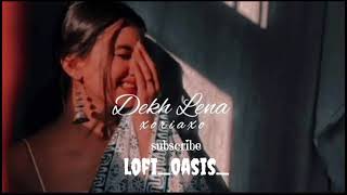 dekh lena  lofi song  slowed reverb dekhlena dekhlenaefxstatus lofimusic lofisongs newsong [upl. by Ajat]