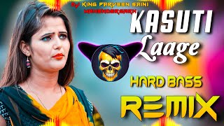 KASUTI Laage Dj Remix  Hard Bass  Vibration Dj Remix  Dj King Parveen Saini Mahendergarh [upl. by Aedrahs]