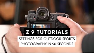 Nikon Z 9 tutorial Adjust your Z 9 in 90 seconds for outdoor sports photography [upl. by Norrej819]