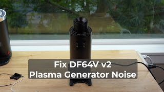 Fix the DF64V v2 Plasma Generator Clicking Noise [upl. by Wardle950]