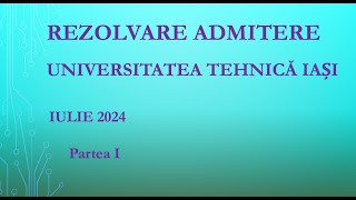 Rezolvare Subiect Admitere 2024 Universitatea Tehnică quotGheorghe Asachiquot Iași partea I [upl. by Abixah]